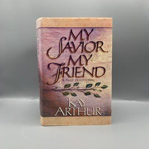 My Savior, My Friend a Daily Devotional Book by Kay Arthur